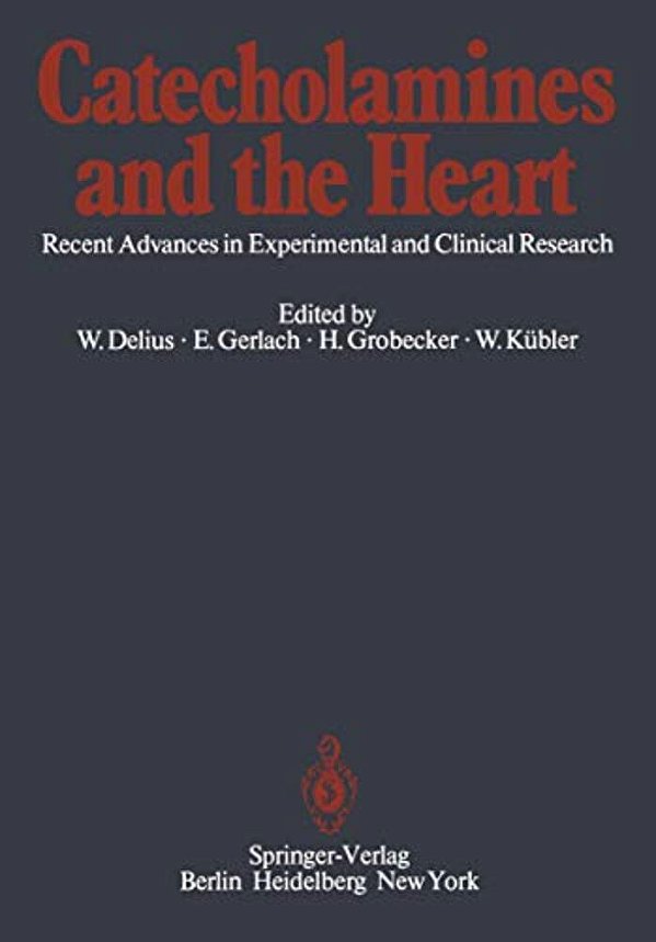 Catecholamines And The Heart: Recent Advances In Experimental And Clinical Research-..