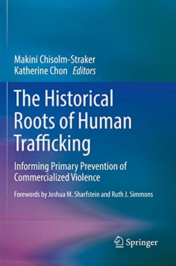 The Historical Roots Of Human Trafficking: Informing Primary Prevention Of Commercialized Violence-..