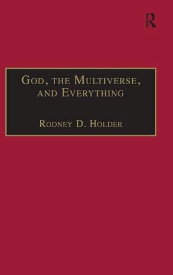 God, The Multiverse, And Everything: Modern Cosmology And The Argument From Design-..