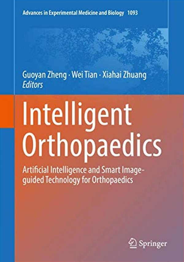Intelligent Orthopaedics: Artificial Intelligence And Smart Image-Guided Technology For Orthopaedics-..