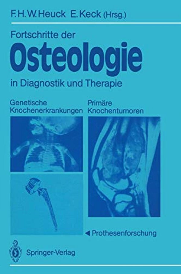 Fortschritte Der Osteologie In Diagnostik Und Therapie: Genetische Knochenerkrankungen Primäre Knochentumoren - Prothesenforschung Osteologia 3-..