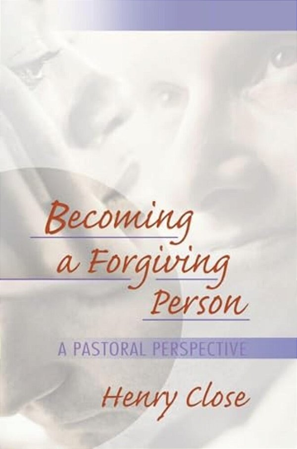 Becoming A Forgiving Person: A Pastoral Perspective-..