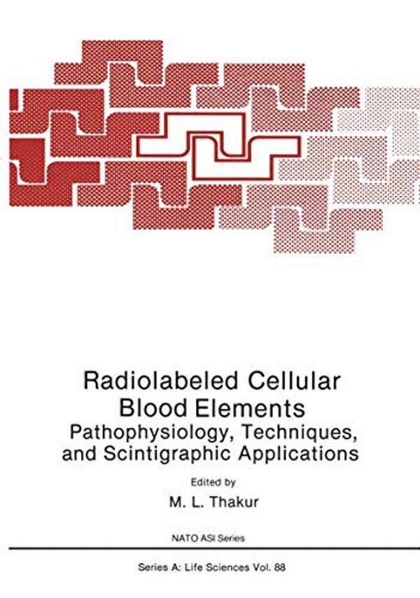 Radiolabeled Cellular Blood Elements: Pathophysiology, Techniques, And Scintigraphic Applications-..