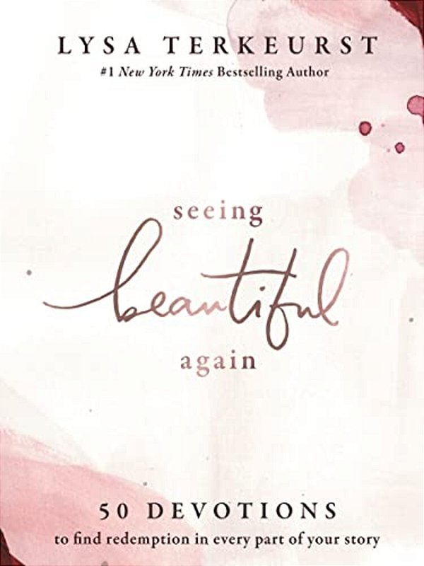 Seeing Beautiful Again: 50 Devotions To Find Redemption In Every Part Of Your Story - A Daily Devotional For Hope And Healing - The Perfect Christian-..