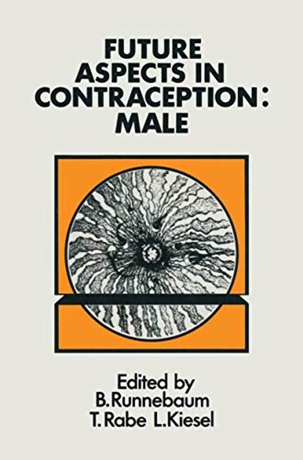 Future Aspects In Contraception: Proceeding Of An International Symposium Held In Heidelberg, 5-8 September 1984 Part 1 Male Contraception-..