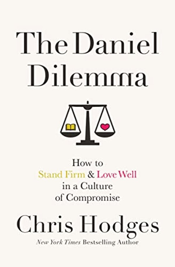 The Daniel Dilemma: How To Stand Firm And Love Well In A Culture Of Compromise-..