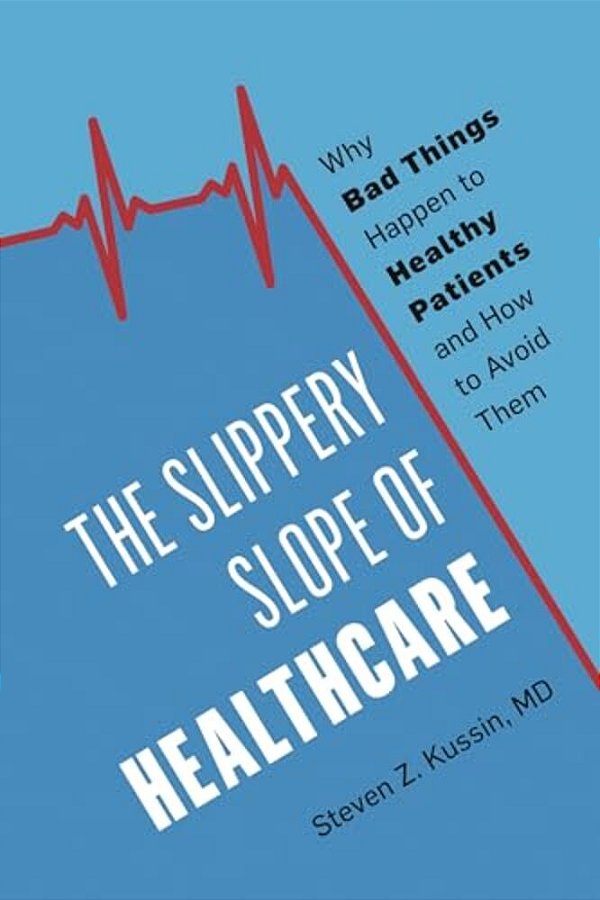 Slippery Slope Of Healthcare: Why Bad Things Happen To Healthy Patients And How To Avoid Them-..