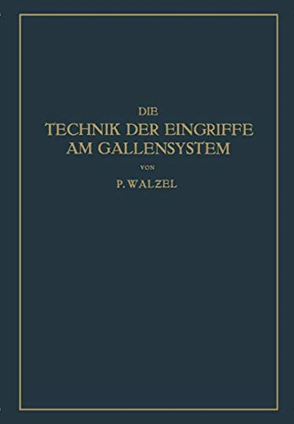 Die Technik Der Eingriffe Am Gallensystem: Nach Den Erfahrungen Der Klinik Eiselsberg Und Der Chirurg. Abt. Des Wilhelminen-Spitals-..