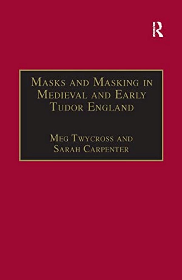 Masks And Masking In Medieval And Early Tudor England-..
