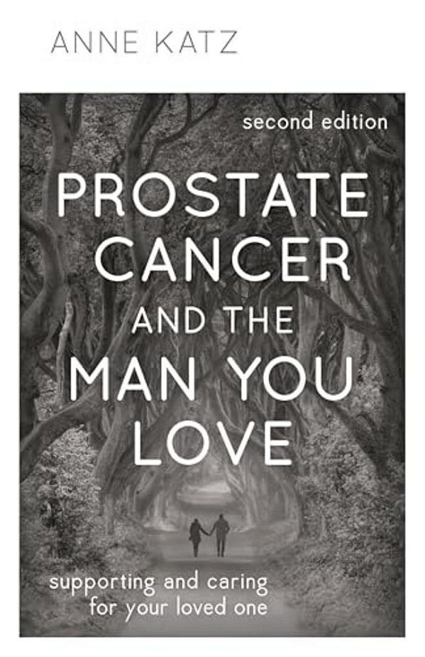 Prostate Cancer And The Man You Love: Supporting And Caring For Your Loved One-..