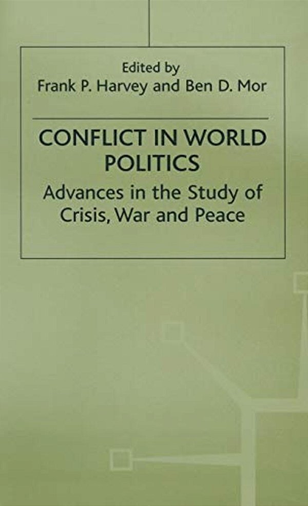 Conflict In World Politics: Advances In The Study Of Crisis, War And Peace-..