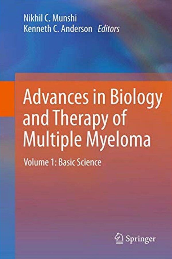 Advances In Biology And Therapy Of Multiple Myeloma: Volume 1: Basic Science-..