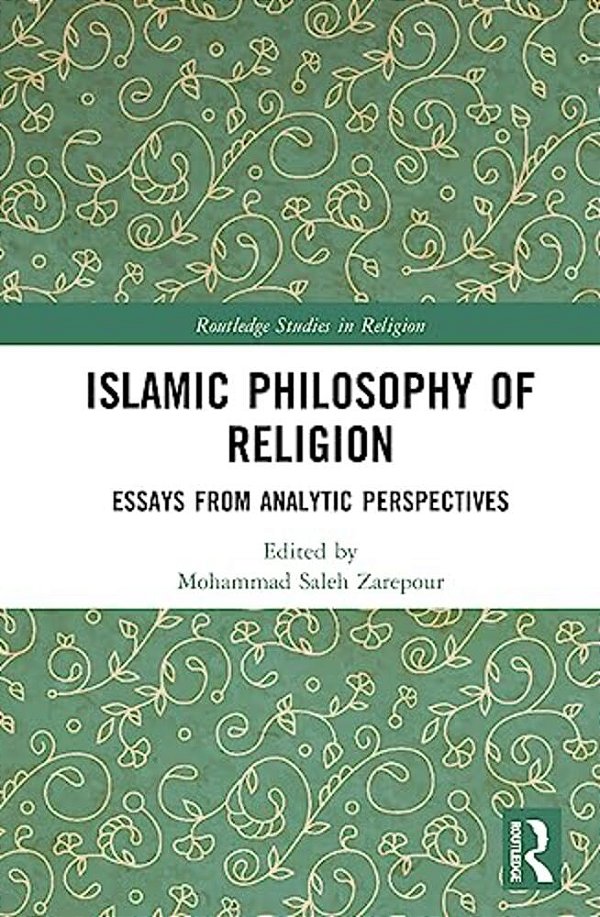 Islamic Philosophy Of Religion: Essays From Analytic Perspectives-..