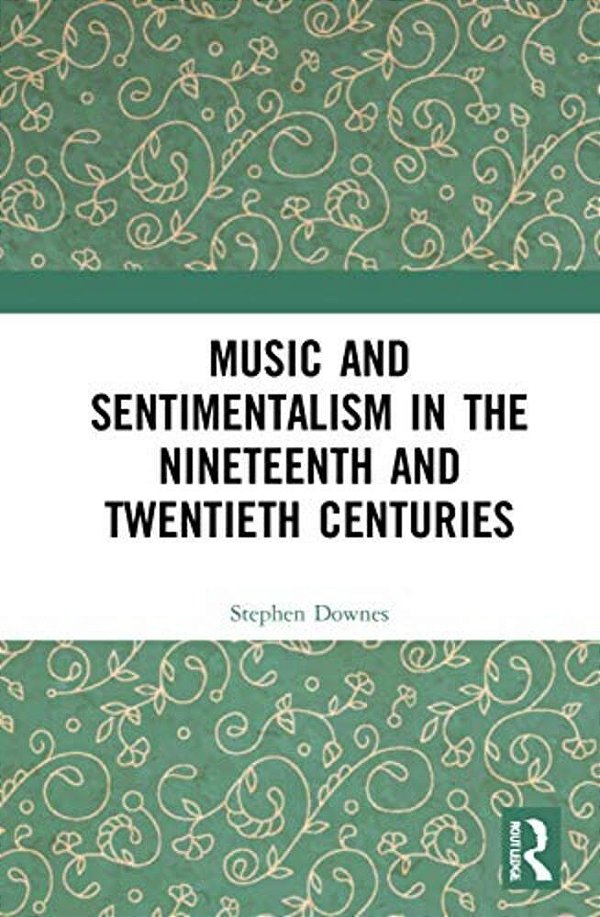 Music And Sentimentalism In The Nineteenth And Twentieth Centuries-..