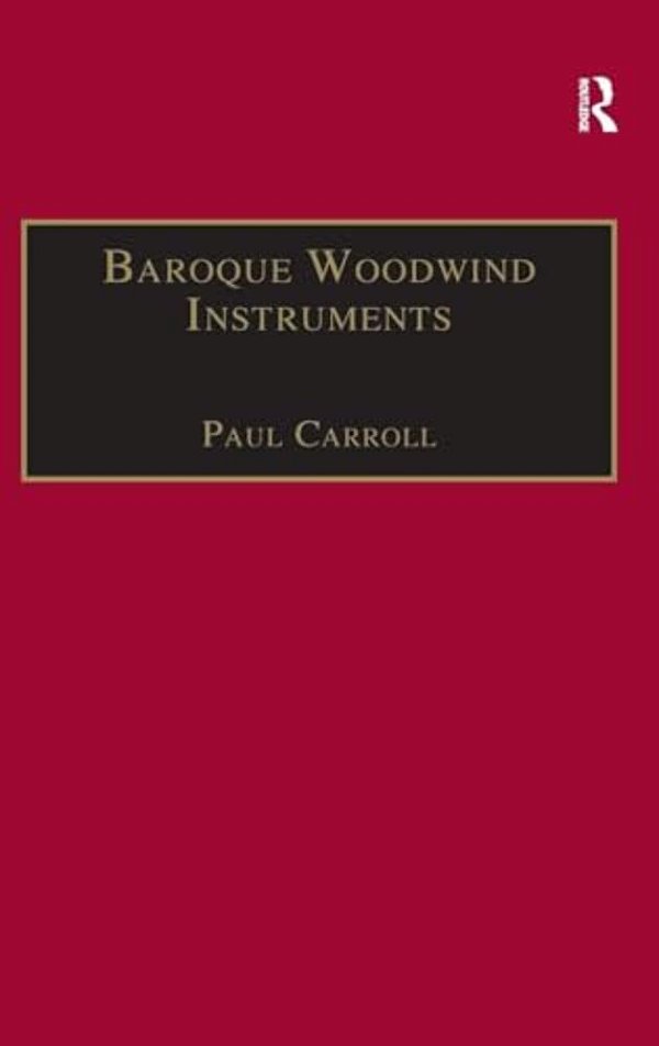 Baroque Woodwind Instruments: A Guide To Their History, Repertoire And Basic Technique-..
