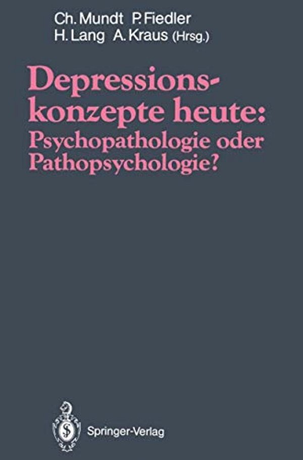 Depressionskonzepte Heute: Psychopathologie Oder Pathopsychologie?-..