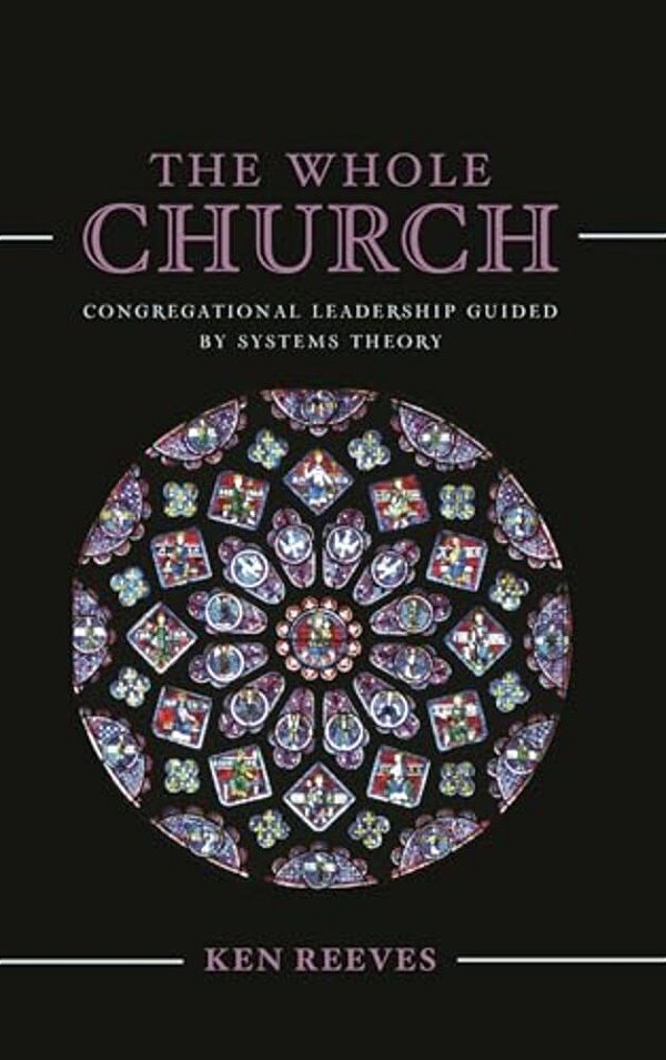 Whole Church: Congregational Leadership Guided By Systems Theory-..