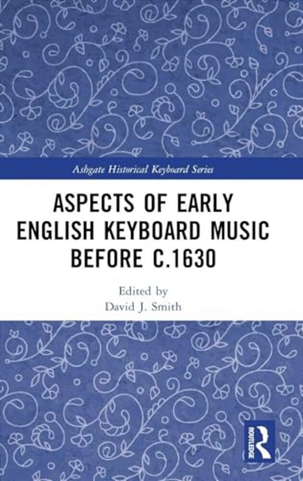 Aspects Of Early English Keyboard Music Before C.1630-..