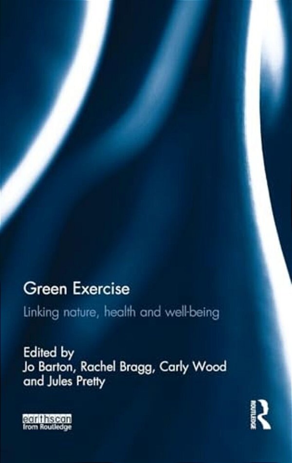 Green Exercise: Linking Nature, Health And Well-Being-..