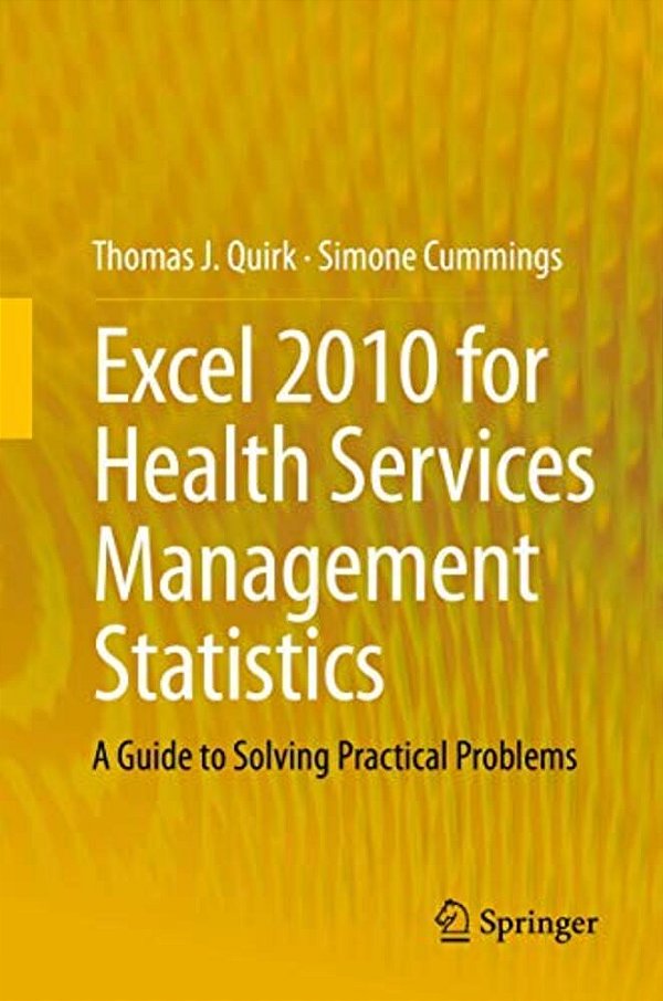 Excel 2010 For Health Services Management Statistics: A Guide To Solving Practical Problems-..