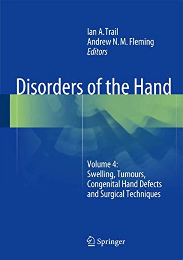 Disorders Of The Hand: Volume 4: Swelling, Tumours, Congenital Hand Defects And Surgical Techniques-..