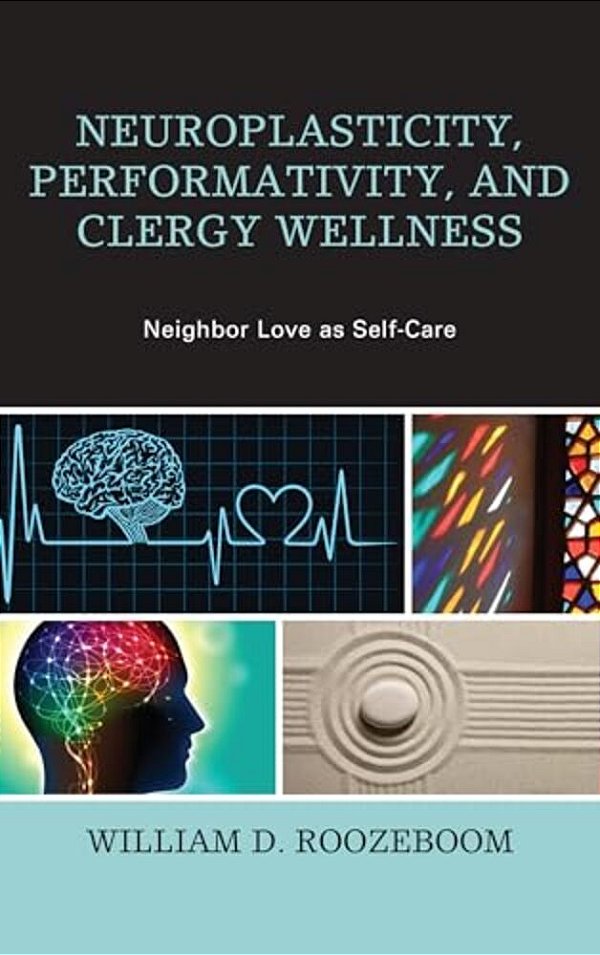 Neuroplasticity, Performativity, And Clergy Wellness: Neighbor Love As Self-Care-..