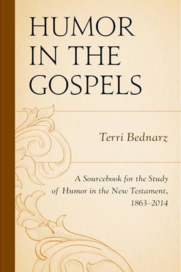 Humor In The Gospels: A Sourcebook For The Study Of Humor In The New Testament, 1863-2014-..