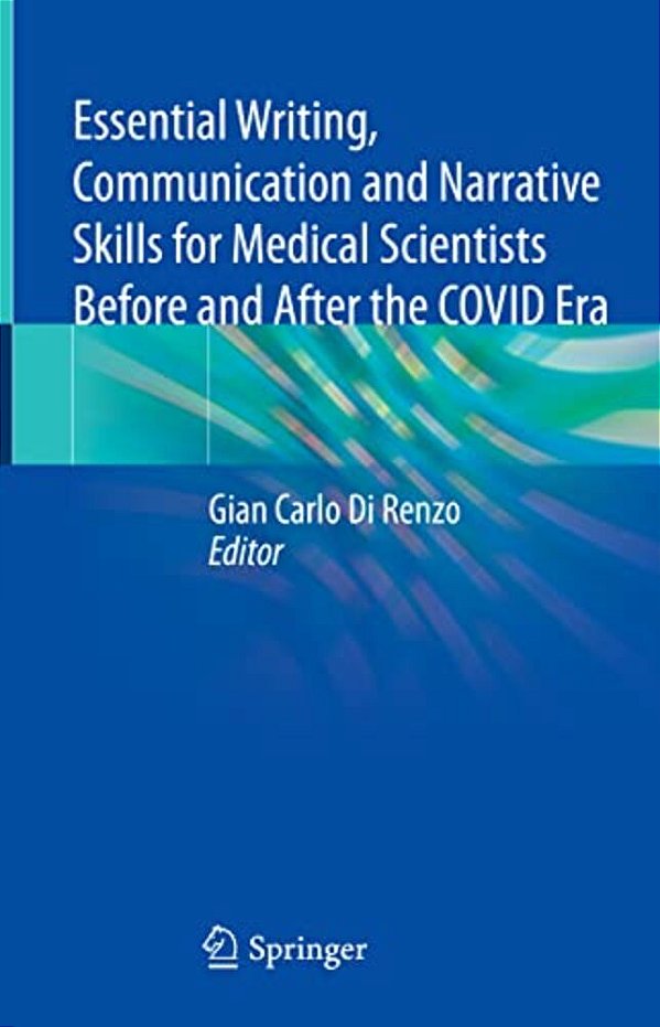 Essential Writing, Communication And Narrative Skills For Medical Scientists Before And After The Covid Era-..