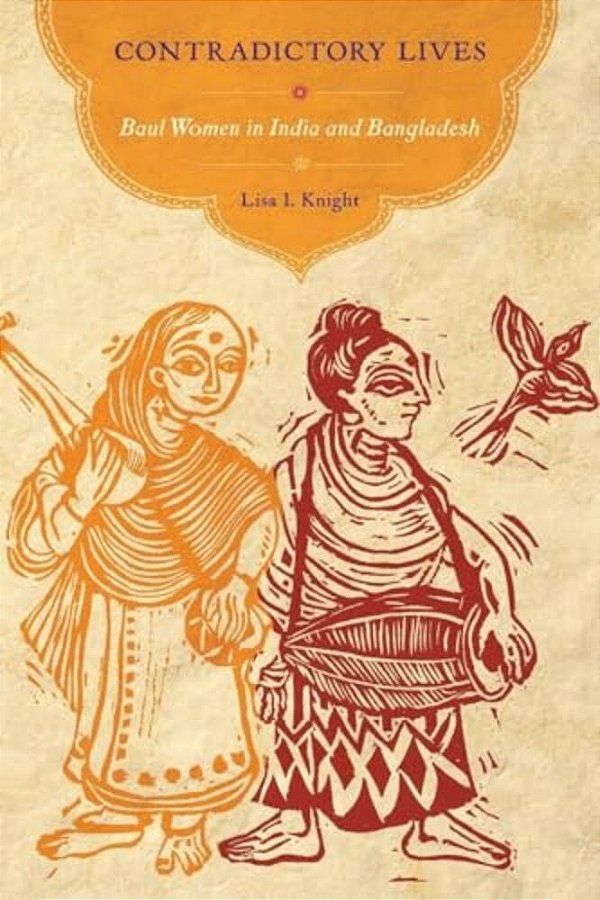 Contradictory Lives: Baul Women In India And Bangladesh-..