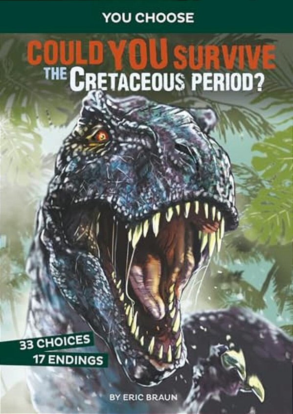 Could You Survive The Cretaceous Period?: An Interactive Prehistoric Adventure-..