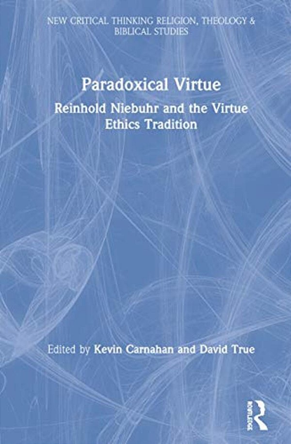 Paradoxical Virtue: Reinhold Niebuhr And The Virtue Tradition-..