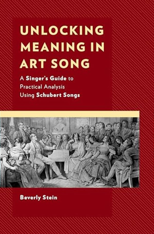 Unlocking Meaning In Art Song: A Singer's Guide To Practical Analysis Using Schubert Songs-..
