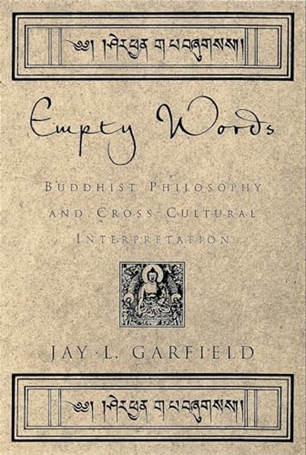 Empty Words: Buddhist Philosophy And Cross-Cultural Interpretation-..
