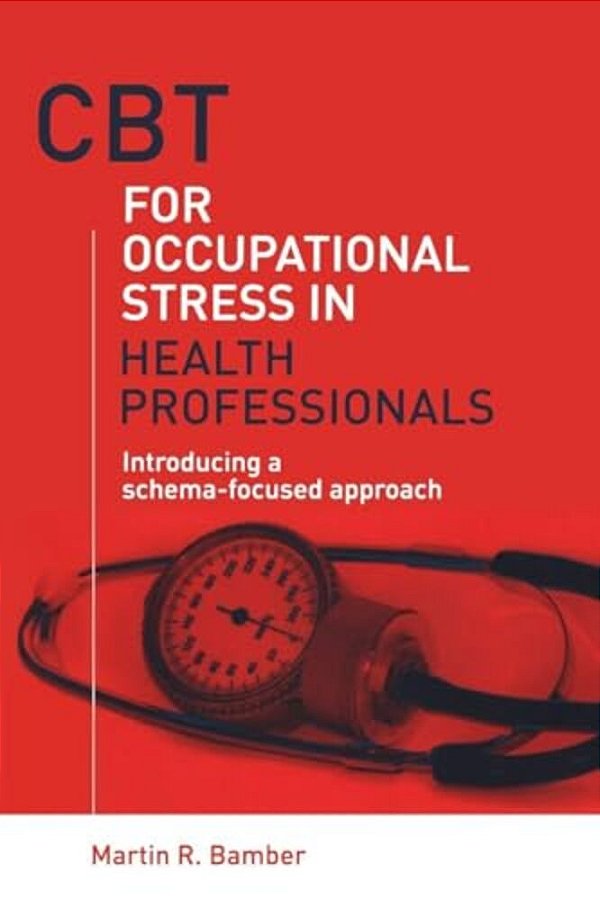 Cbt For Occupational Stress In Health Professionals: Introducing A Schema-Focused Approach-..