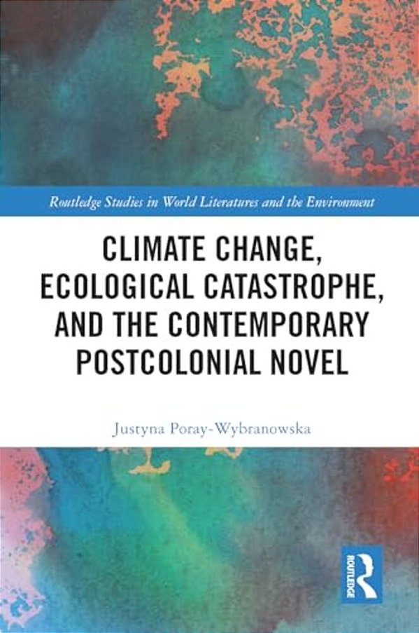 Climate Change, Ecological Catastrophe, And The Contemporary Postcolonial Novel-..