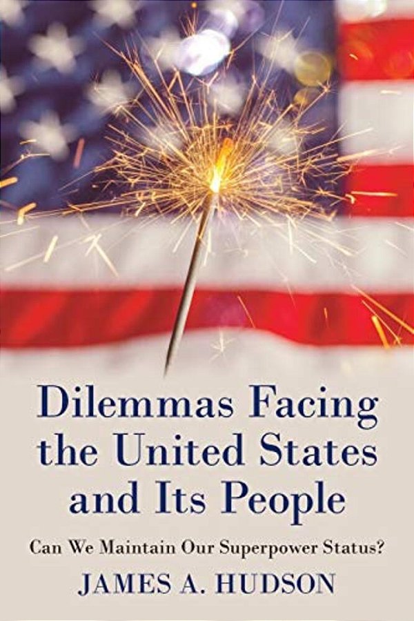 Dilemmas Facing The United States And Its People: Can We Maintain Our Superpower Status?-..