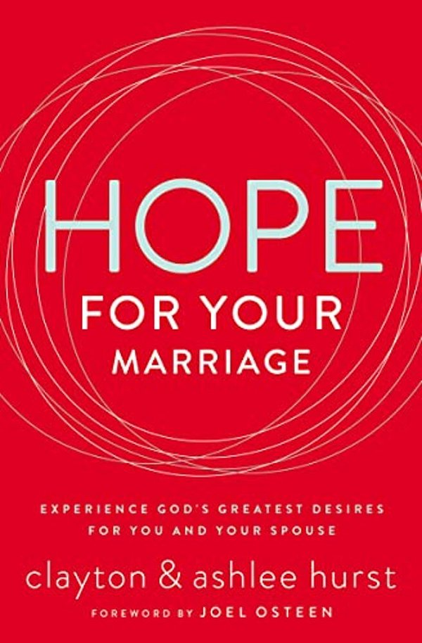 Hope For Your Marriage: Experience God's Greatest Desires For You And Your Spouse-..