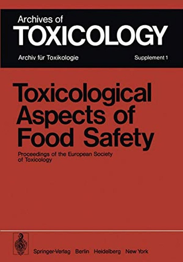 Toxicological Aspects Of Food Safety: Proceedings Of The European Society Of Toxicology Meeting Held In Copenhagen, June 19-22, 1977-..