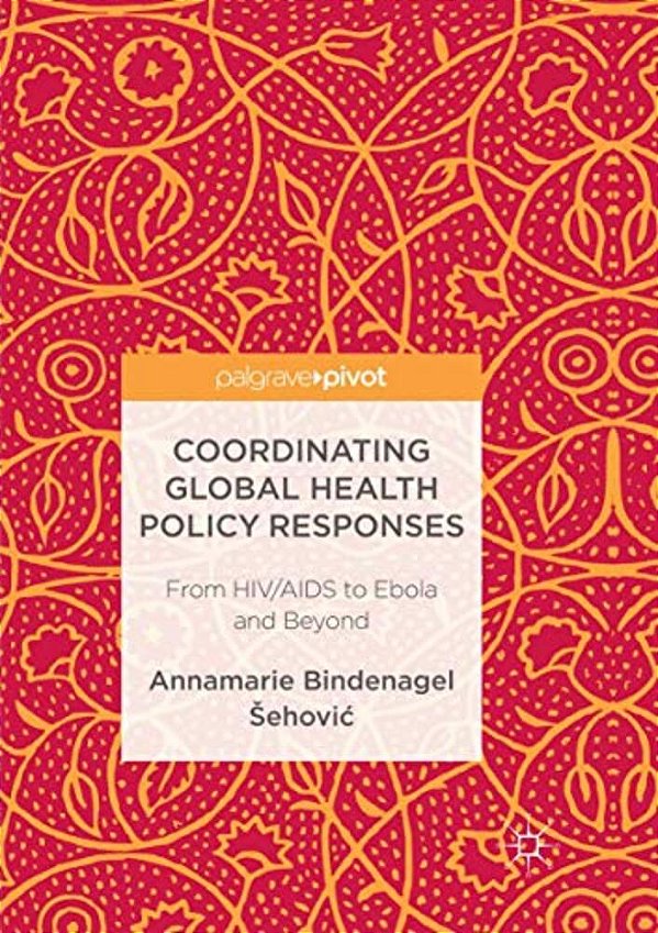 Coordinating Global Health Policy Responses: From Hiv/Aids To Ebola And Beyond-..