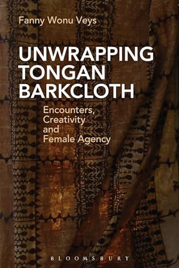 Unwrapping Tongan Barkcloth: Encounters, Creativity And Female Agency-..