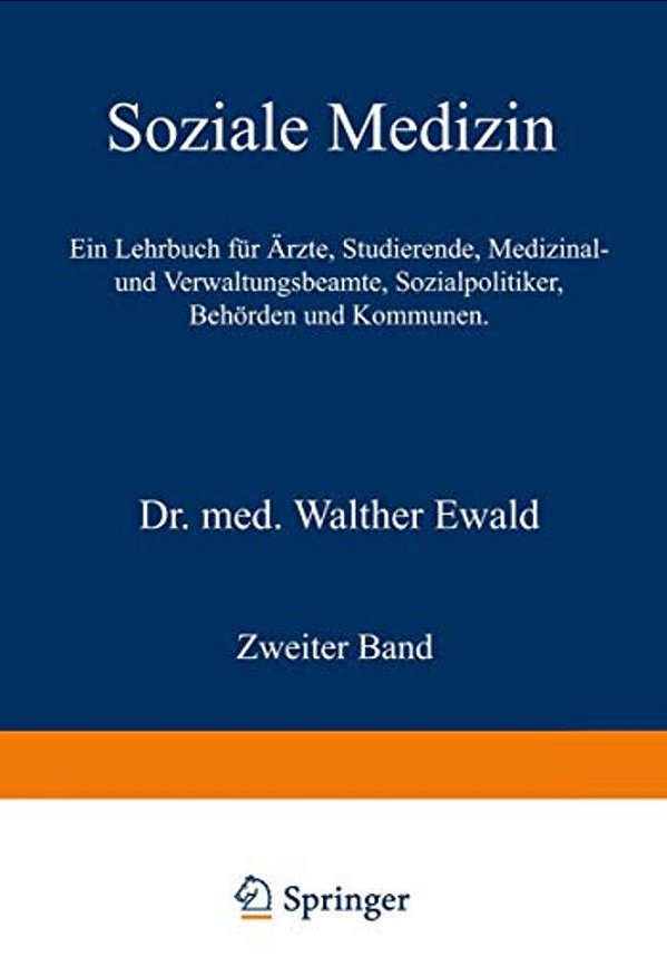 Soziale Medizin. Ein Lehrbuch Für Ärzte, Studierende, Medizinal- Und Verwaltungsbeamte, Sozialpolitiker, Behörden Und Kommunen: Zweiter Band-..