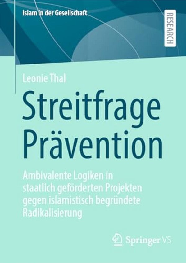 Streitfrage Prävention: Ambivalente Logiken In Staatlich Geförderten Projekten Gegen Islamistisch Begründete Radikalisierung-..
