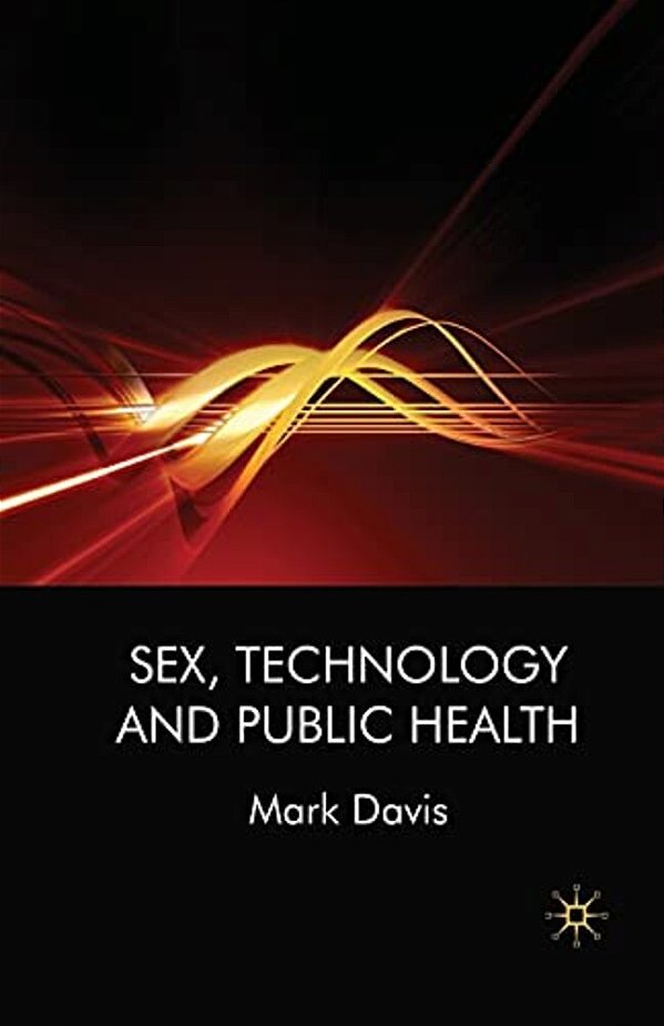 Sex, Technology And Public Health-..
