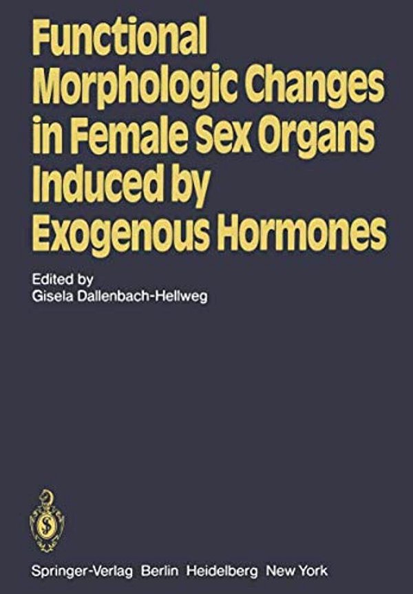 Functional Morphologic Changes In Female Sex Organs Induced By Exogenous Hormones-..