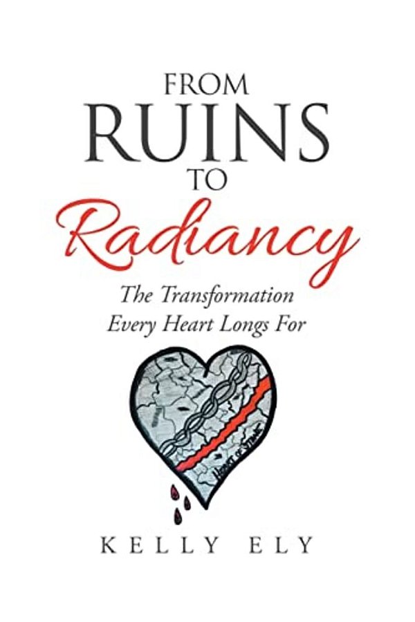 From Ruins To Radiancy: The Transformation Every Heart Longs For-..