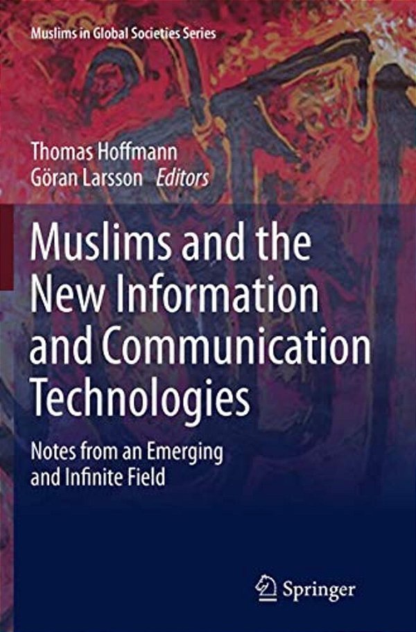 Muslims And The New Information And Communication Technologies: Notes From An Emerging And Infinite Field-..