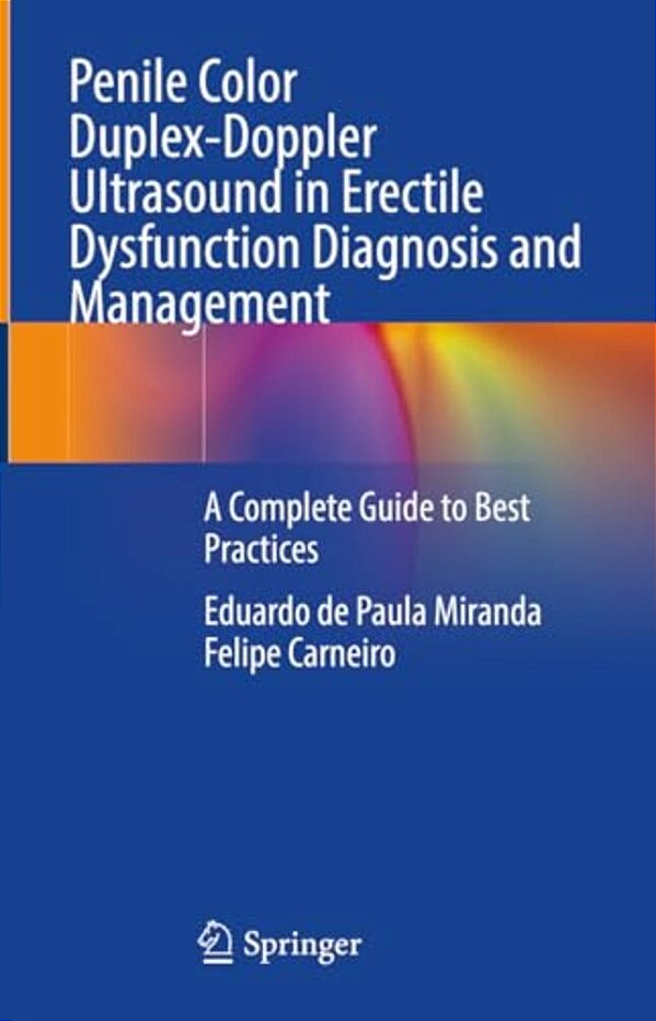 Penile Color Duplex-Doppler Ultrasound In Erectile Dysfunction Diagnosis And Management: A Complete Guide To Best Practices-..