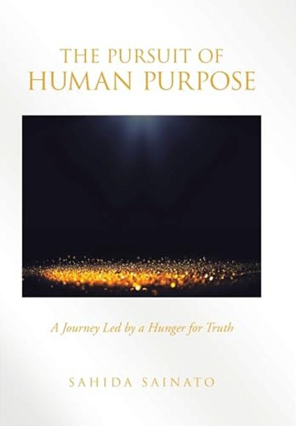 The Pursuit Of Human Purpose: A Journey Led By A Hunger For Truth-..