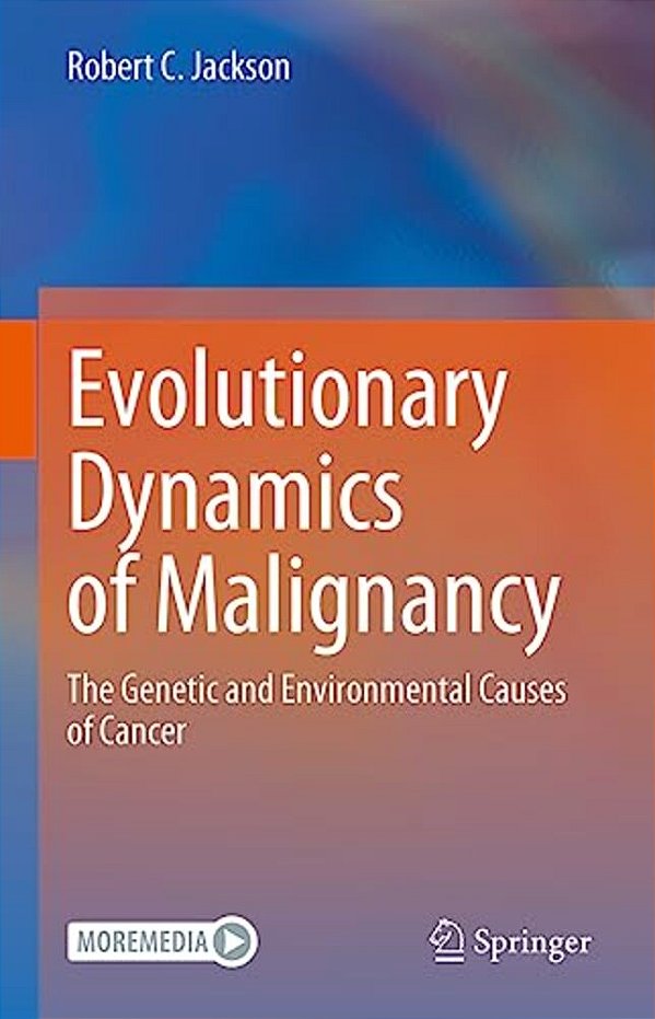 Evolutionary Dynamics Of Malignancy: The Genetic And Environmental Causes Of Cancer-..