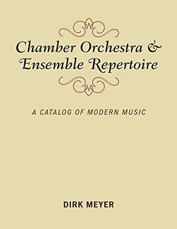 Chamber Orchestra And Ensemble Repertoire: A Catalog Of Modern Music-..